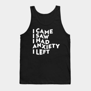 I Came, I Saw, I Had Anxiety, I Left Tank Top